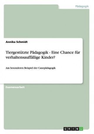 Kniha Tiergestutzte Padagogik als Chance fur verhaltensauffallige Kinder Annika Schmidt