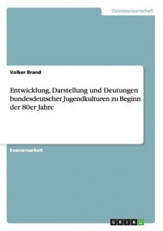 Książka Entwicklung, Darstellung und Deutungen bundesdeutscher Jugendkulturen zu Beginn der 80er Jahre Volker Brand