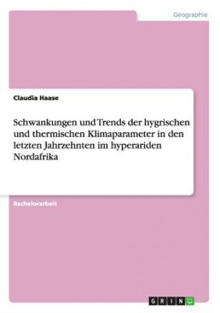 Könyv Schwankungen und Trends der hygrischen und thermischen Klimaparameter in den letzten Jahrzehnten im hyperariden Nordafrika Claudia Haase