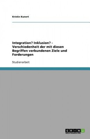 Könyv Unterschiede der Ziele und Forderungen von Integration und Inklusion Kristin Kunert