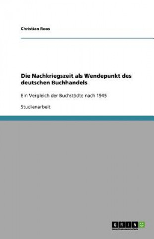 Könyv Nachkriegszeit ALS Wendepunkt Des Deutschen Buchhandels Christian Roos
