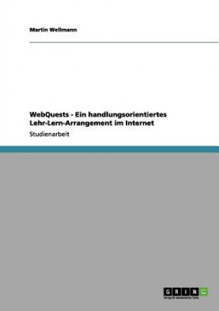 Livre WebQuests - Ein handlungsorientiertes Lehr-Lern-Arrangement im Internet Martin Wellmann