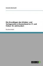 Carte Die Grundlagen des Urheber- und Verlagsrechts in Deutschland im 17. und frühen 18. Jahrhundert Cornelia Reinhardt