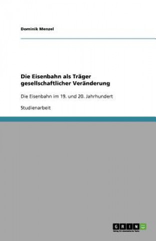 Carte Die Eisenbahn als Trager gesellschaftlicher Veranderung Dominik Menzel