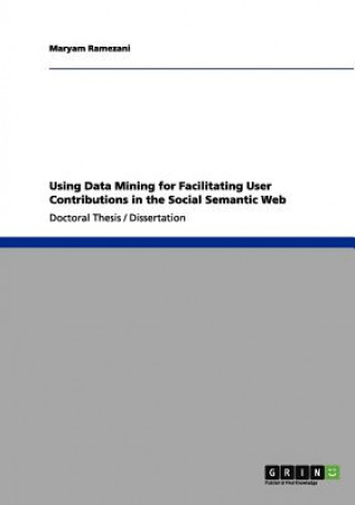 Buch Using Data Mining for Facilitating User Contributions in the Social Semantic Web Maryam Ramezani