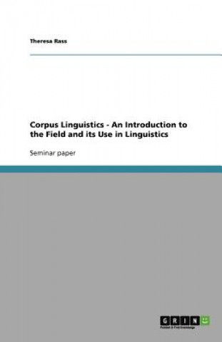 Könyv Corpus Linguistics - An Introduction to the Field and its Use in Linguistics Theresa Rass