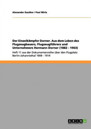 Carte Einzelkampfer Dorner. Aus dem Leben des Flugzeugbauers, Flugzeugfuhrers und Unternehmers Hermann Dorner (1882 - 1963) Alexander Kauther