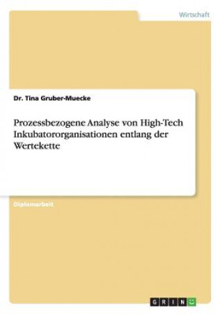 Knjiga Prozessbezogene Analyse von High-Tech Inkubatororganisationen entlang der Wertekette Dr. Tina Gruber-Muecke