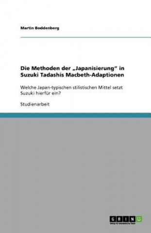 Knjiga Methoden Der "japanisierung in Suzuki Tadashis Macbeth-Adaptionen Martin Boddenberg