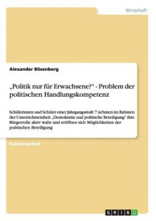 Könyv Politik nur fur Erwachsene? Problem der politischen Handlungskompetenz Alexander Bösenberg