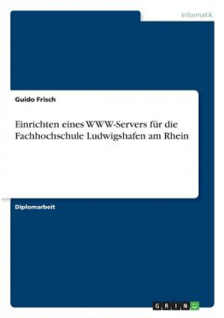 Carte Einrichten eines WWW-Servers fur die Fachhochschule Ludwigshafen am Rhein Guido Frisch