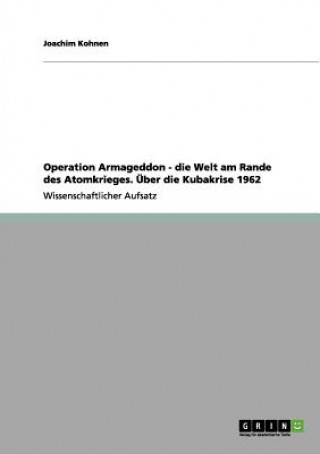 Книга Operation Armageddon - die Welt am Rande des Atomkrieges. UEber die Kubakrise 1962 Joachim Kohnen