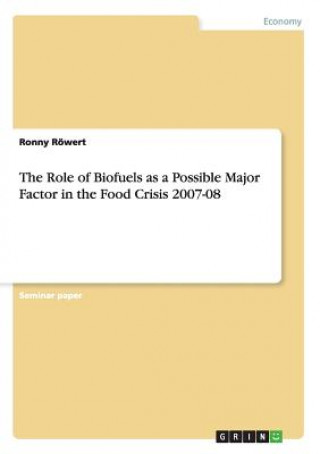 Carte Role of Biofuels as a Possible Major Factor in the Food Crisis 2007-08 Ronny Röwert