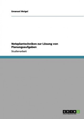 Knjiga Netzplantechniken zur Lösung von Planungsaufgaben Emanuel Weigel