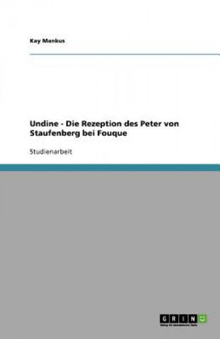 Kniha Undine - Die Rezeption Des Peter Von Staufenberg Bei Fouque Kay Mankus