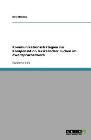 Carte Kommunikationsstrategien Zur Kompensation Lexikalischer L cken Im Zweitspracherwerb Kay Mankus