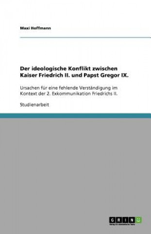 Kniha Der ideologische Konflikt zwischen Kaiser Friedrich II. und Papst Gregor IX. Maxi Hoffmann