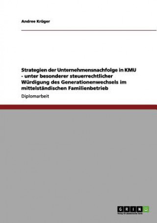 Könyv Strategien der Unternehmensnachfolge in KMU. Steuerrechtliche Wurdigung des Generationenwechsels im mittelstandischen Familienbetrieb Andree Krüger