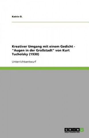 Könyv Kreativer Umgang mit einem Gedicht - Augen in der Grossstadt von Kurt Tucholsky (1930) Katrin Oberster