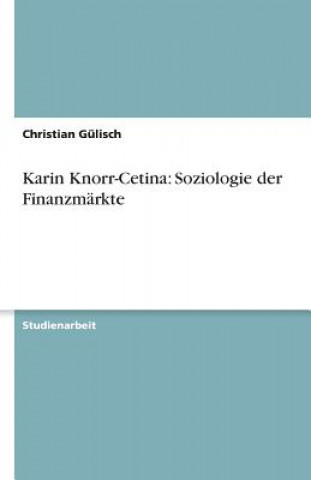 Kniha Karin Knorr-Cetina: Soziologie der Finanzmärkte Christian Gülisch