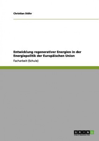 Könyv Entwicklung regenerativer Energien in der Energiepolitik der Europaischen Union Christian Stöhr