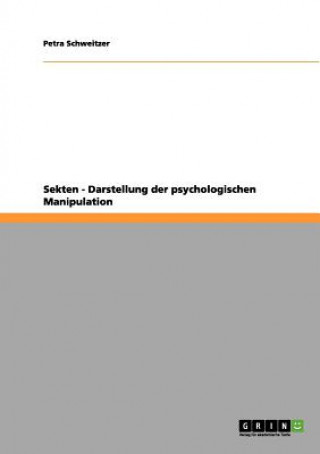 Kniha Sekten - Darstellung der psychologischen Manipulation Petra Schweitzer