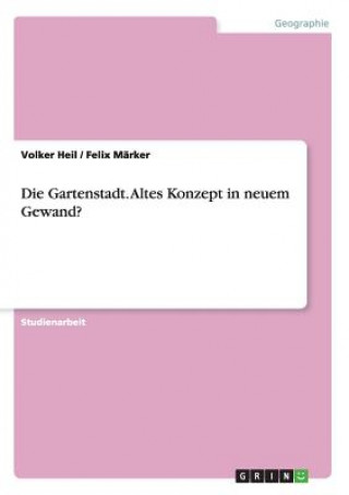 Könyv Gartenstadt. Altes Konzept in neuem Gewand? Volker Heil