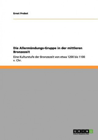 Książka Allermundungs-Gruppe in der mittleren Bronzezeit Ernst Probst