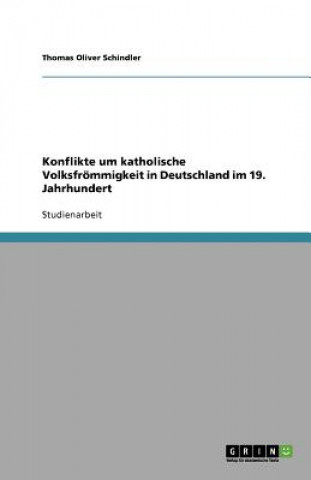 Kniha Konflikte um katholische Volksfrömmigkeit in Deutschland im 19. Jahrhundert Thomas Oliver Schindler