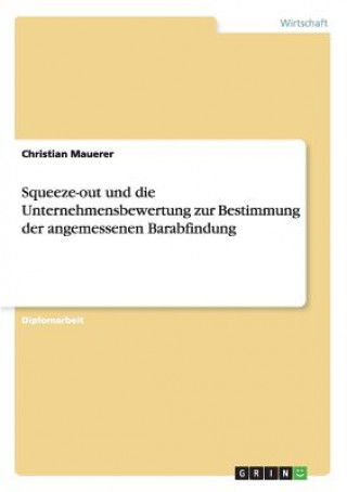 Könyv Squeeze-out und die Unternehmensbewertung zur Bestimmung der angemessenen Barabfindung Christian Mauerer