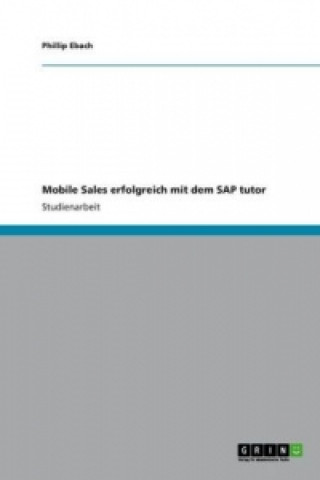 Könyv Mobile Sales erfolgreich mit dem SAP tutor Phillip Ebach