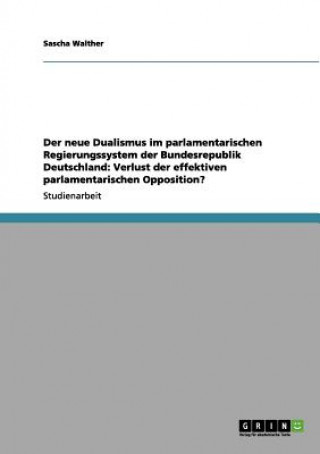 Kniha neue Dualismus im parlamentarischen Regierungssystem der Bundesrepublik Deutschland Sascha Walther