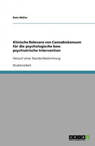 Książka Klinische Relevanz von Cannabiskonsum fur die psychologische bzw. psychiatrische Intervention Reto Müller