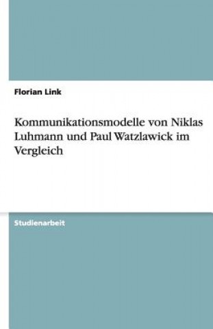 Kniha Kommunikationsmodelle Von Niklas Luhmann Und Paul Watzlawick Im Vergleich Florian Link
