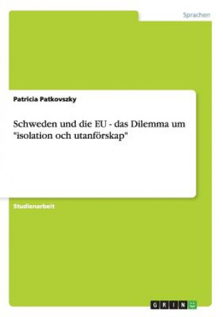 Book Schweden und die EU - das Dilemma um isolation och utanfoerskap Patricia Patkovszky