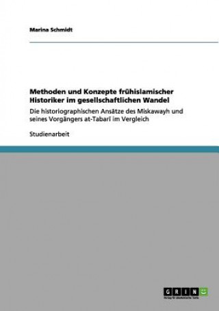 Książka Methoden und Konzepte fruhislamischer Historiker im gesellschaftlichen Wandel Marina Schmidt