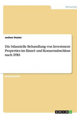 Kniha Die bilanzielle Behandlung von Investment Properties im Einzel- und Konzernabschluss nach IFRS Jochen Doster