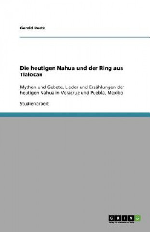 Könyv Die heutigen Nahua und der Ring aus Tlalocan Gerold Peetz