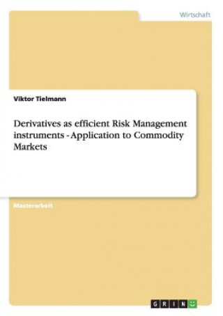 Kniha Derivatives as efficient Risk Management instruments - Application to Commodity Markets Viktor Tielmann