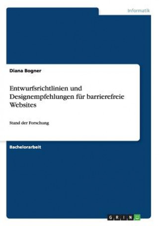 Könyv Entwurfsrichtlinien und Designempfehlungen fur barrierefreie Websites Diana Bogner