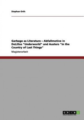 Kniha Garbage as Literature - Abfallmotive in DeLillos "Underworld" und Austers "In the Country of Last Things" Stephan Orth