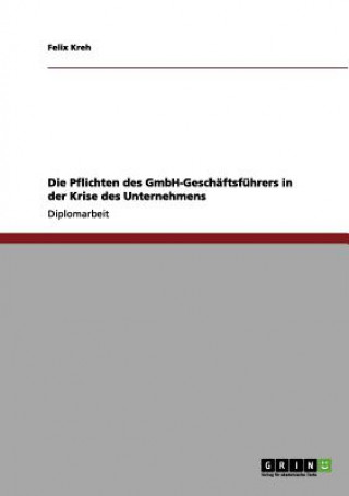 Knjiga Pflichten des GmbH-Geschaftsfuhrers in der Krise des Unternehmens Felix Kreh