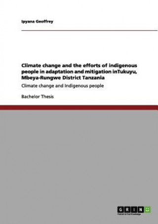 Kniha Climate change and the efforts of indigenous people in adaptation and mitigation inTukuyu, Mbeya-Rungwe District Tanzania Ipyana Geoffrey