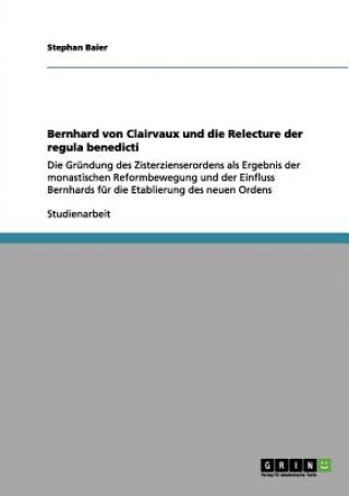 Kniha Bernhard von Clairvaux und die Relecture der regula benedicti Stephan Baier