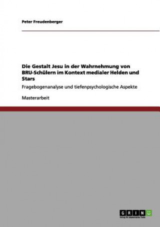 Książka Gestalt Jesu in der Wahrnehmung von BRU-Schulern im Kontext medialer Helden und Stars Peter Freudenberger