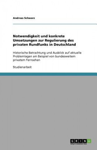 Kniha Notwendigkeit und konkrete Umsetzungen zur Regulierung des privaten Rundfunks in Deutschland Andreas Schwarz