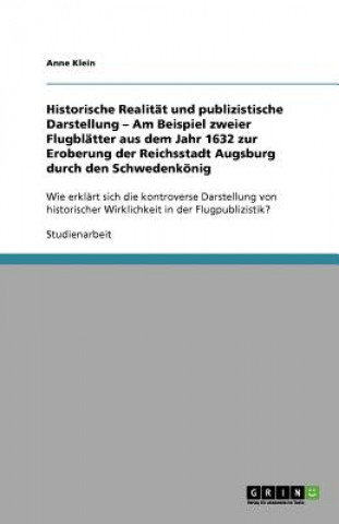 Książka Historische Realitat und publizistische Darstellung - Am Beispiel zweier Flugblatter aus dem Jahr 1632 zur Eroberung der Reichsstadt Augsburg durch de Anne Klein