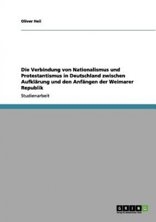 Knjiga Verbindung von Nationalismus und Protestantismus in Deutschland zwischen Aufklarung und den Anfangen der Weimarer Republik Oliver Heil