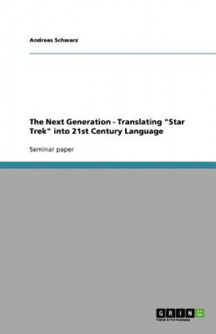 Kniha Next Generation - Translating Star Trek into 21st Century Language Andreas Schwarz