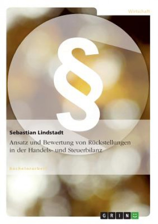 Kniha Ansatz und Bewertung von Rückstellungen in der Handels- und Steuerbilanz Sebastian Lindstadt